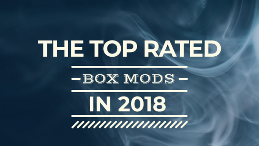 Best Vape Mods And Box Mods Of 2018 Our Top Picks Cloud Counter Vapor