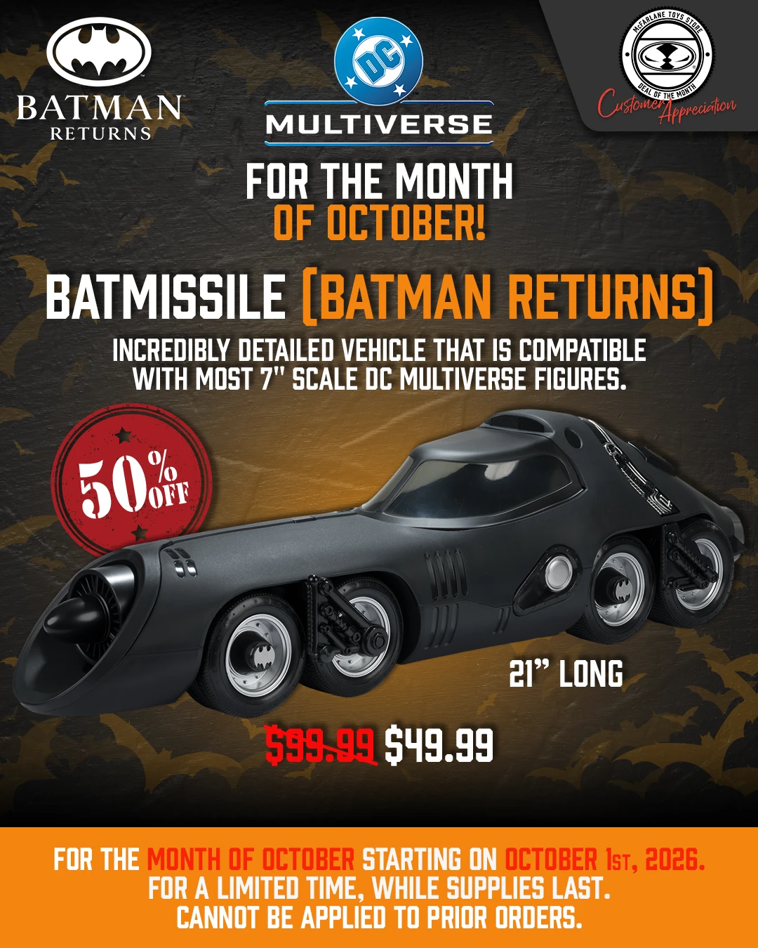 (Title) Sale Spotlight (Description) Customer Appreciation for the Month of October!  For the Entire Month get the Batmissile (Batman Returns) 7" Scale Vehicle 50% Off! (While Supplies Last). (Button) Shop Sale!