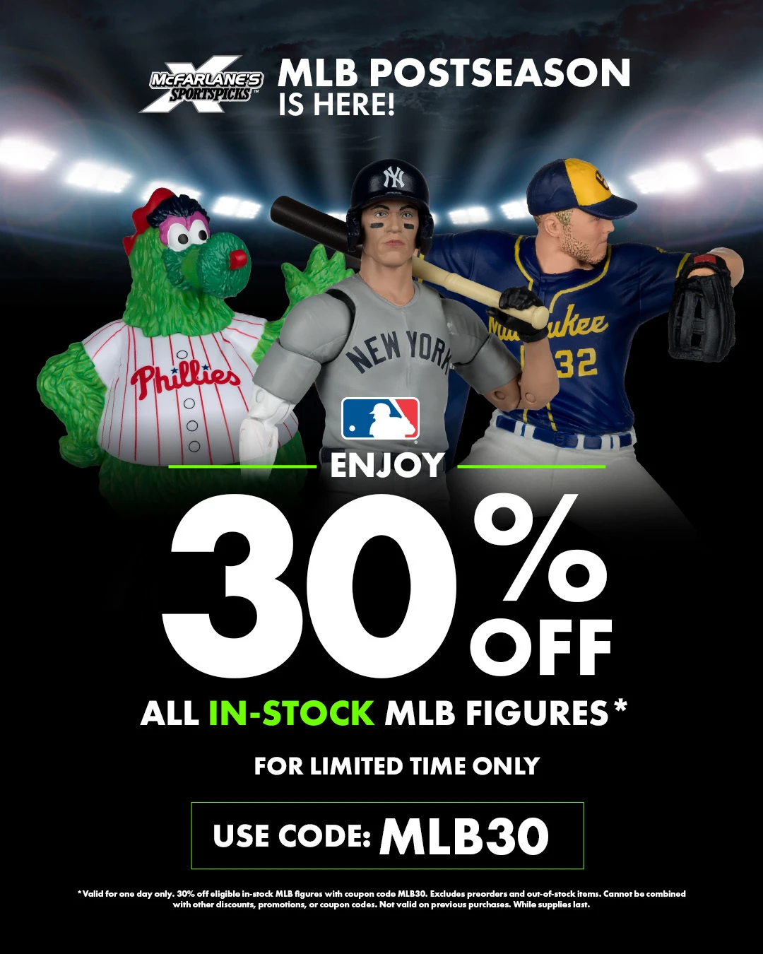 MLB Spotlight! MLB Postseason is here, enjoy 30% off all in-stock MLB figures for a limited time.