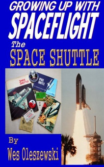 Book Growing up with Spaceflight, The Space Shuttle, by Wes Oleszewski  Book 898078