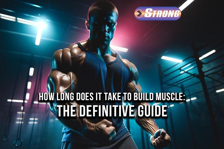 Lengthy Build How Long Does It Take to Build Muscle: The Definitive Guide - Strong ...