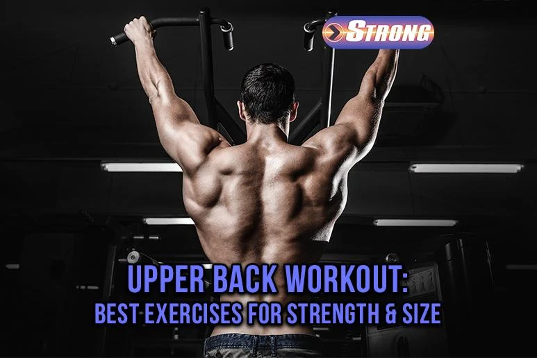 Upper Back Workouts: Strengthen & Build a Powerful Back - Strong ...