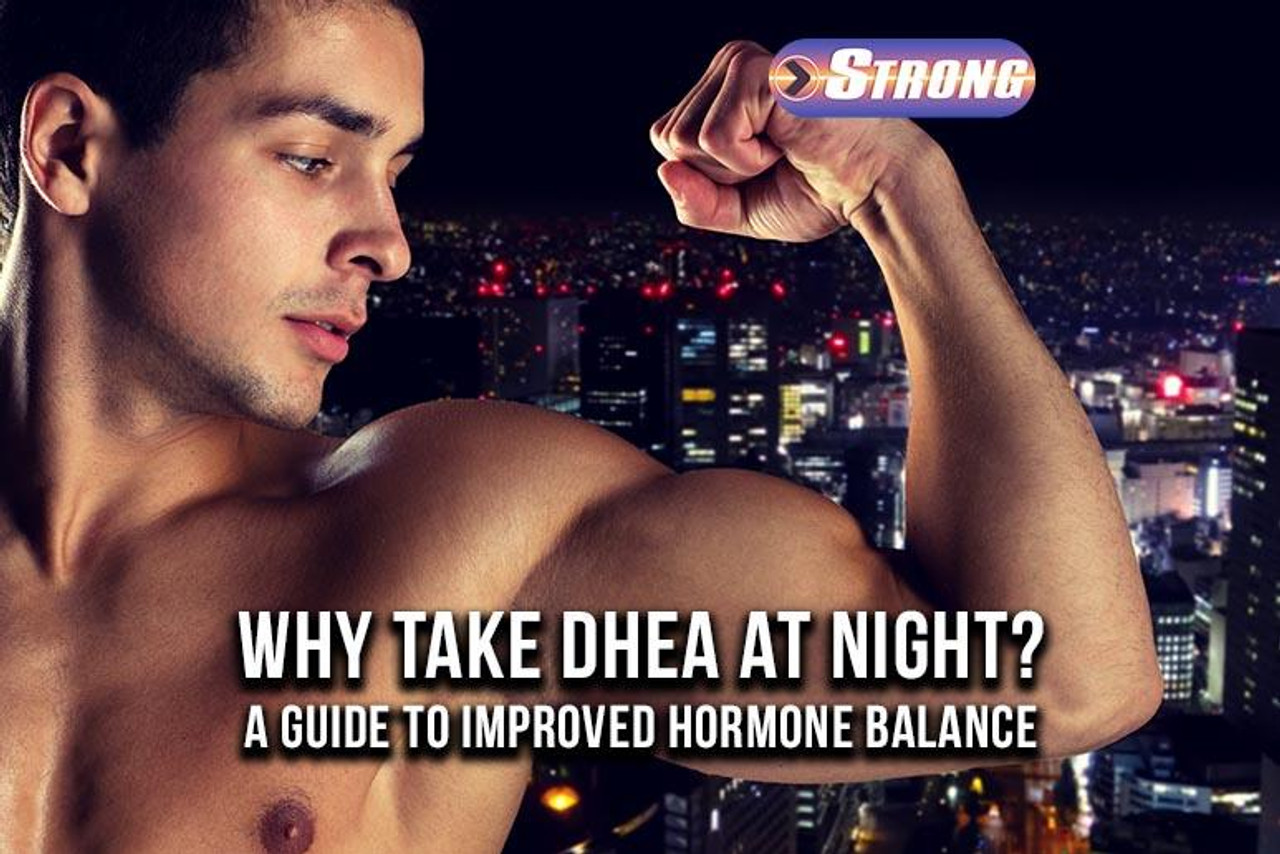 Why Take DHEA At Night A Guide to Improved Hormone Balance Strong