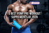 ​5 Best Pump Pre-Workout Supplements of 2024 [Tested]