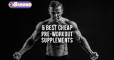 ​5 Best Cheap Pre Workout Supplements