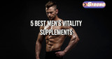 ​5 Best Men's Vitality Supplements: Boosting Energy and Well-being