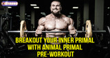 ​Breakout Your Inner Primal with Animal Primal Pre-Workout