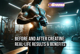 ​Before and After Creatine: Real-Life Results and Benefits