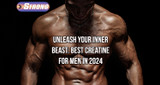 ​Unleash Your Inner Beast: Best Creatine for Men in 2024