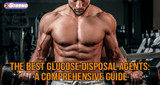 ​The Best Glucose Disposal Agents: A Comprehensive Guide