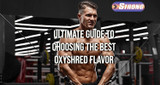 ​The Ultimate Guide to Choosing the Best Oxyshred Flavor
