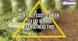 ​Don't Buy Costco Green Tea Fat Burner till You Read This!