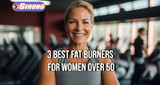 ​3 Best Fat Burners for Women Over 50 That Really Work