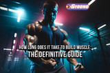 How Long Does It Take to Build Muscle: The Definitive Guide