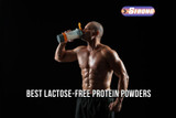 The Ultimate Guide to the Best Lactose-Free Protein Powders