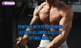 Power Up with PerfectAmino by BodyHealth: 8 Essential Amino Acids for Optimal Health