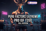 Pure Factors Extreme Pro IGF T350: Full Review