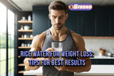 Rice Water For Weight Loss: Tips For Best Results