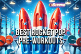 Rocket Pop Pre-Workouts: Top Bomb Pop Pre-Workout Picks