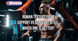 ​Roman Testosterone Support vs Sergeant Steel by Assault Labs: Which One is Better?