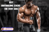 ​Best Bodybuilding Stacks For Every Goal