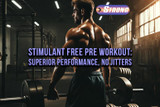Stimulant Free Pre Workout: Superior Performance, No Jitters
