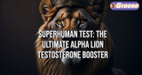 SuperHuman Test: The Ultimate Alpha Lion Testosterone Booster