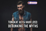 Tongkat Ali & Hair Loss: Debunking The Myths