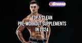 ​Top 5 Clean Pre-Workout Supplements in 2024