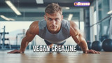 Vegan Creatine: Fueling Plant-Powered Bodybuilders