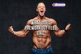 ​What Does Pre-Workout Feel Like?