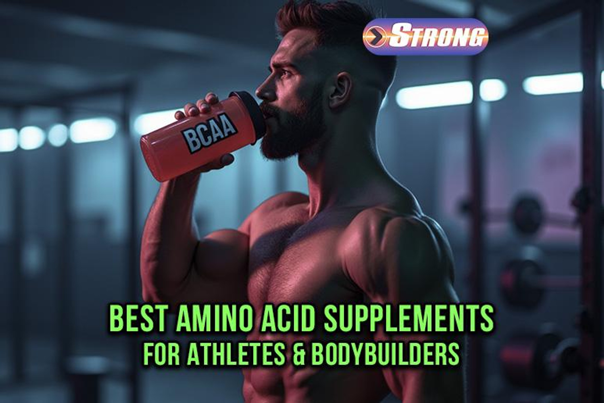 Best Amino Acid Supplements For Athletes & Bodybuilders - Strong - Take Amino Acids Before Or After Workout