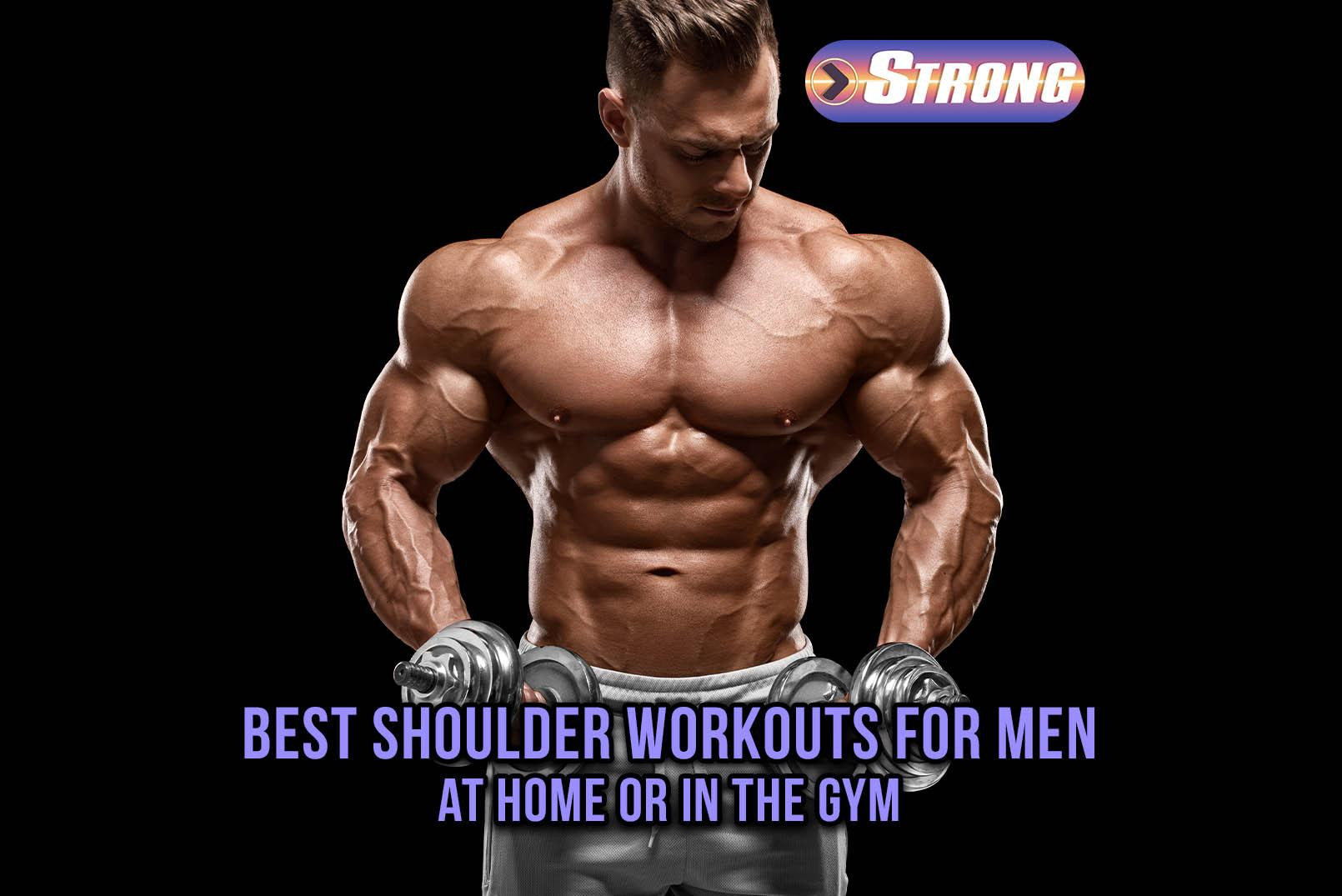 Best Shoulder Workouts for Men at Home or in the Gym - Strong ... Best Shoulder Workouts for Men at Home or in the Gym - Strong ...