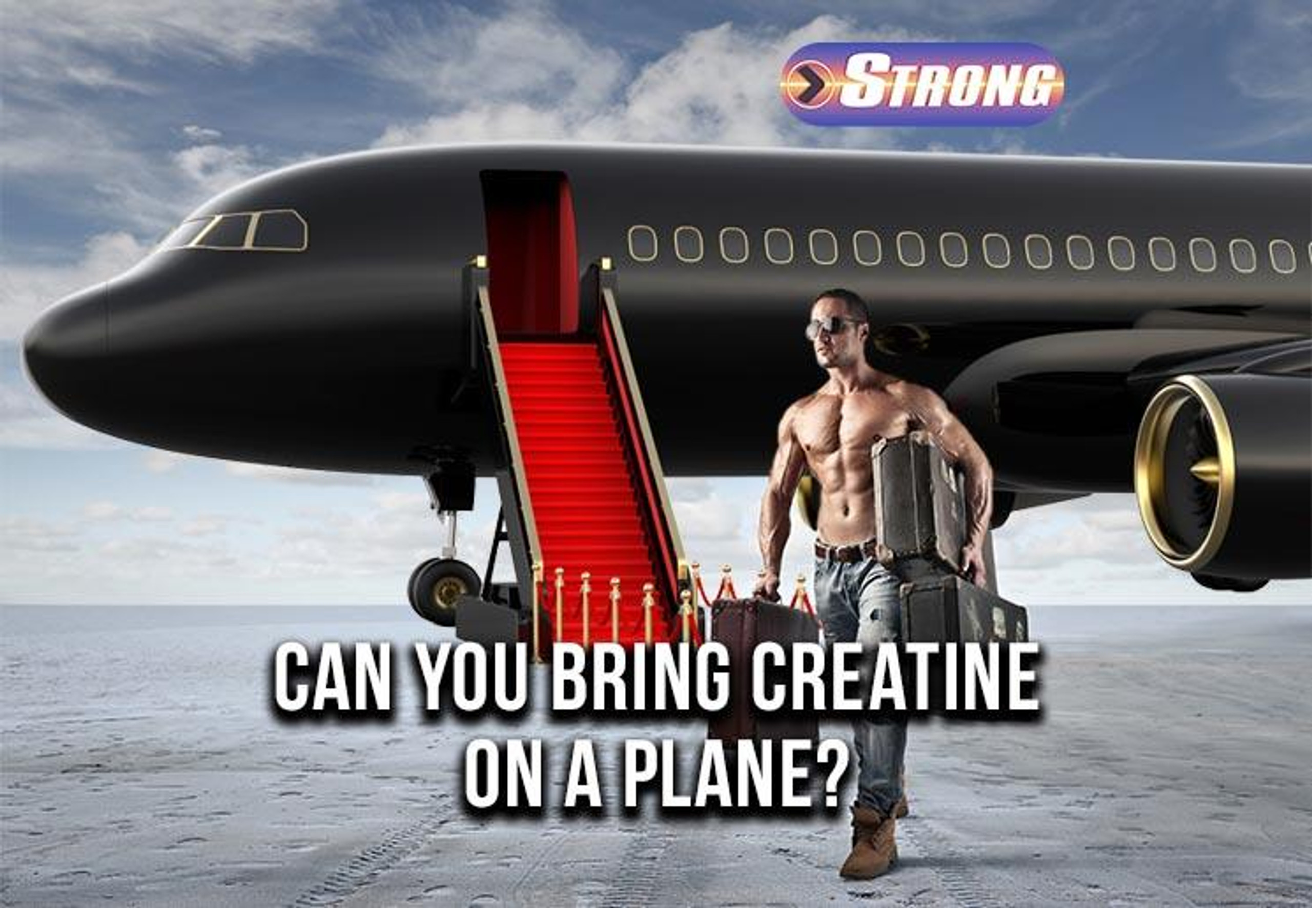 Can You Bring Creatine On A Plane? Tips For Safe Travel Strong Supplement Shop