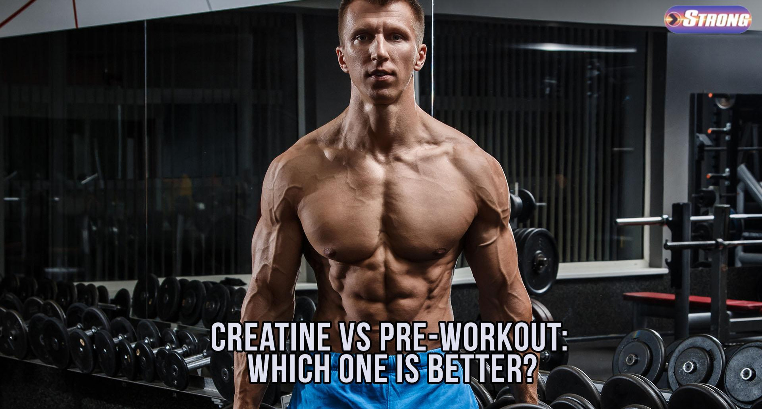 Creatine Vs PreWorkout Which One is Better? Strong Supplement Shop
