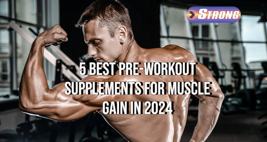 ​5 Best Pre-Workout Supplements for Muscle Gain in 2024