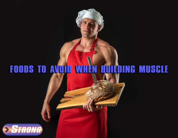 Foods to Avoid When Building Muscle