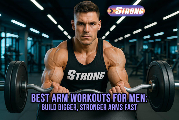 Best Arm Workouts for Men: Build Bigger, Stronger Arms Fast