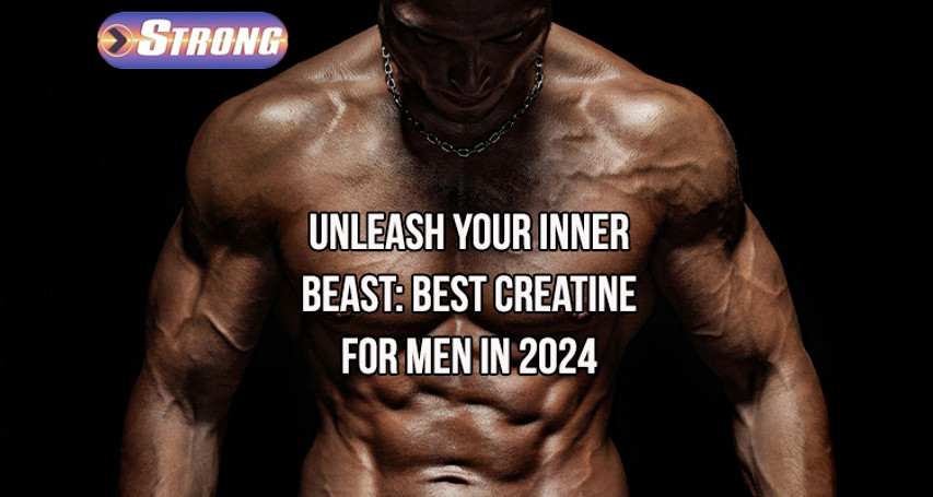 ​Unleash Your Inner Beast: Best Creatine for Men in 2024