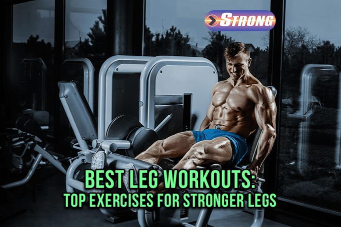 Best Leg Workouts: Top Exercises for Stronger Legs 