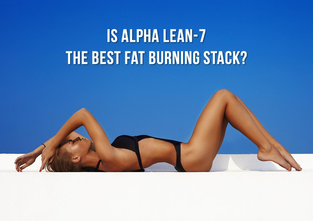 Why Alpha Lean-7 Is The Best Fat Burning Stack 