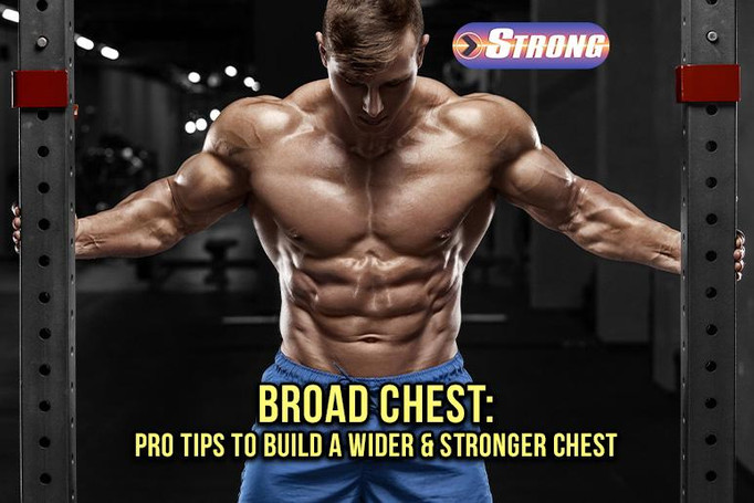 Broad Chest: Pro Tips to Build a Wider and Stronger Chest
