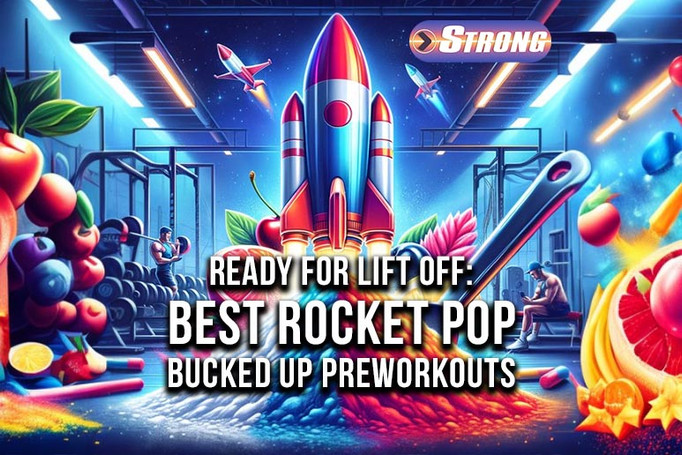 Ready For Lift Off: Best Rocket Pop Bucked Up Pre-Workouts