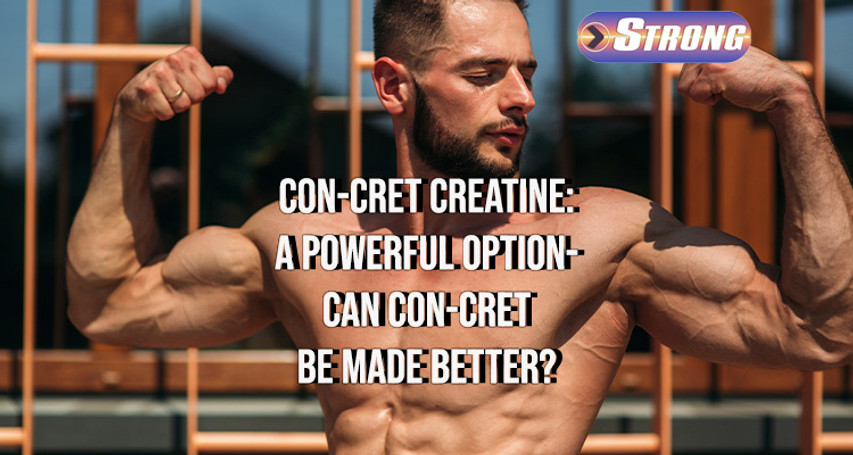 ​Con-Cret Creatine: A Powerful Option: Can Con-Cret be made better?