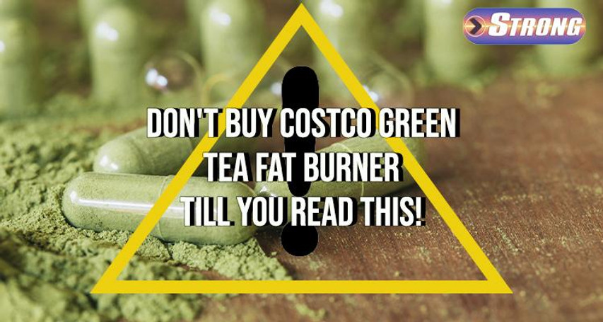 ​Don't Buy Costco Green Tea Fat Burner till You Read This!