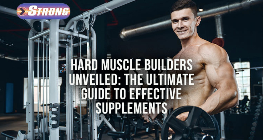 ​Hard Muscle Builders Unveiled: The Ultimate Guide to Effective Supplements