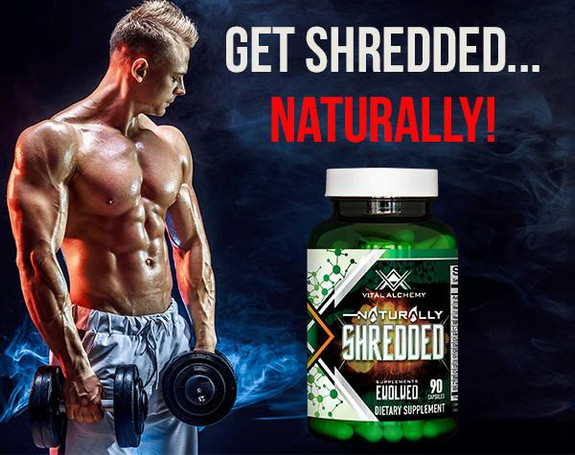 Get Shredded... Naturally