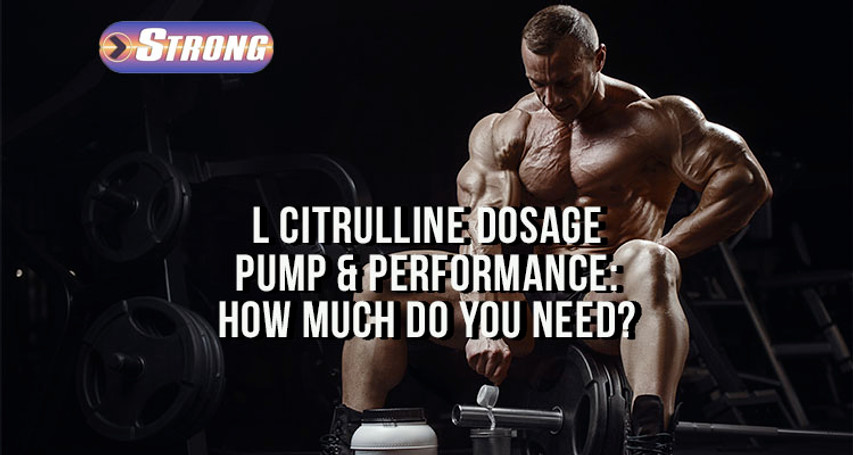 ​L Citrulline Dosage for Pump and Performance: How Much Do You Need?