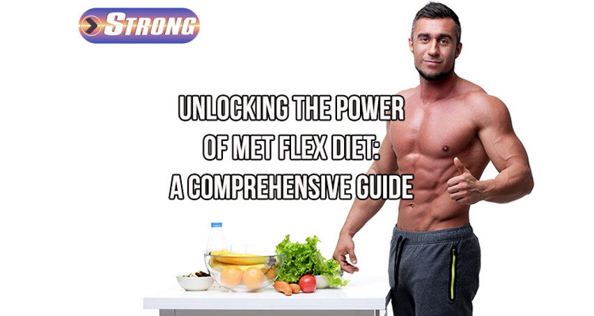 ​Unlocking the Power of Met Flex Diet: A Comprehensive Guide