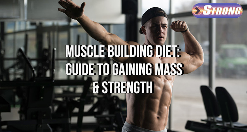 ​Muscle Building Diet: The Ultimate Guide to Gaining Mass and Strength